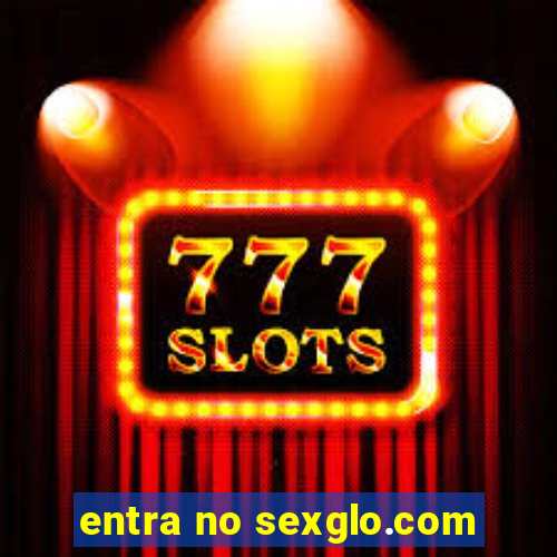 entra no sexglo.com